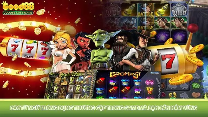 Các từ ngữ thông dụng thường gặp trong game mà bạn cần nắm vững