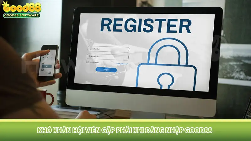Khó khăn hội viên gặp phải khi đăng nhập Good88
