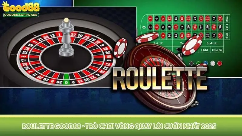 Roulette Good88 - Trò Chơi Vòng Quay Lôi Cuốn Nhất 2025