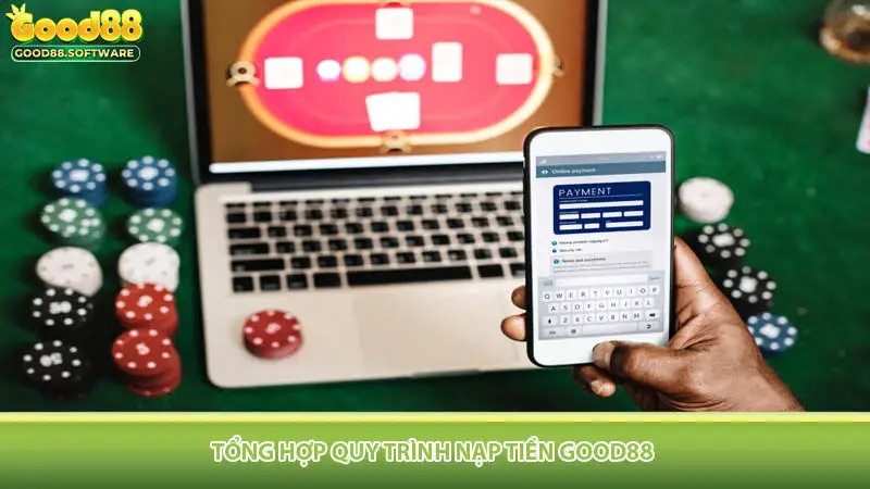 Tổng hợp quy trình nạp tiền Good88